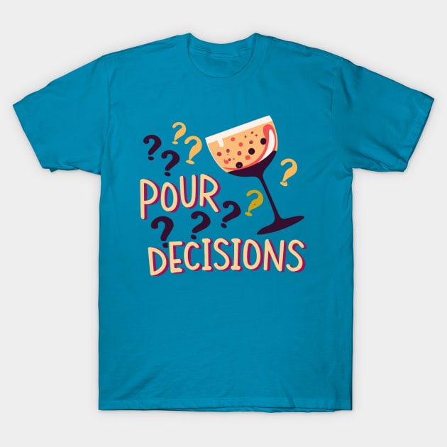 Pour Decisions T-Shirt by tubiela's